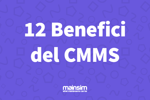 12 benefici (irrinunciabili) di un cmms