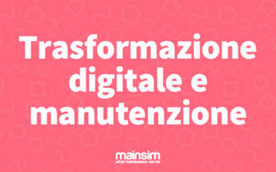 Trasformazione digitale e manutenzione: in equilibrio tra strategia, formazione culturale e tecnologia