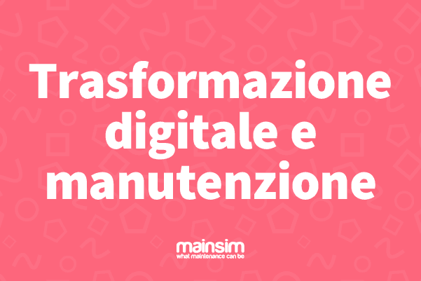 Trasformazione digitale e manutenzione: in equilibrio tra strategia, formazione culturale e tecnologia