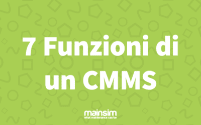 7 Funzioni di un CMMS che risolvono il 90% dei problemi di manutenzione