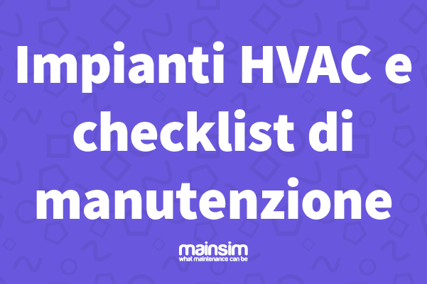 Impianti HVAC | Checklist di Manutenzione | Mainsim Blog