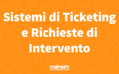 Sistemi di Ticketing e Richieste Intervento | Mainsim Blog