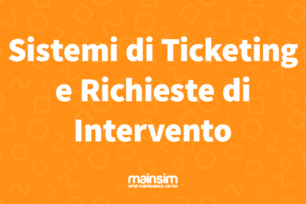 Sistemi di Ticketing e Richieste Intervento | Mainsim Blog