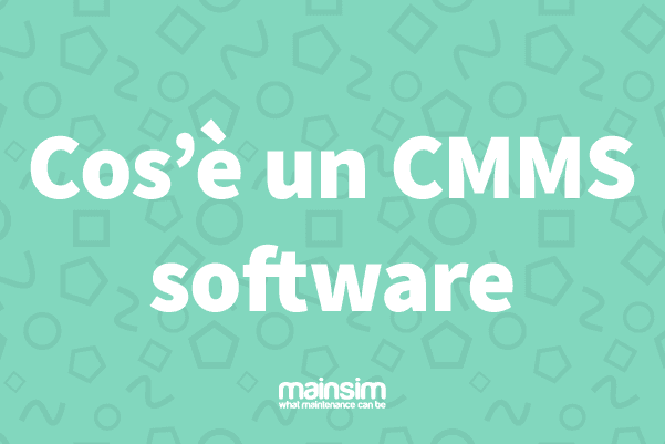 Cos’è un CMMS Software| Mainsim CMMS N.1 in Italia