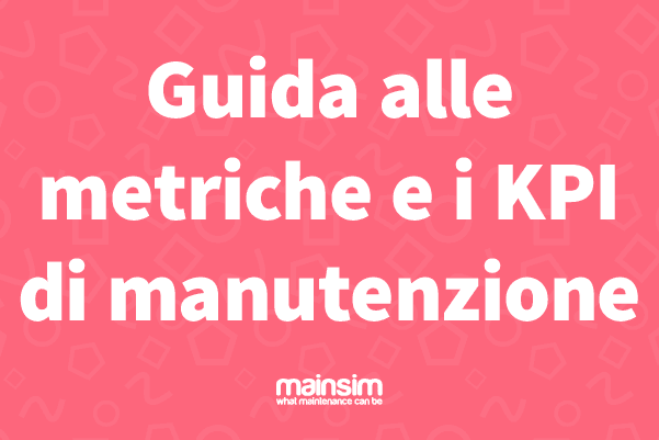 Guida alle metriche e i KPI di manutenzione