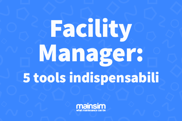 Facility manager: 5 tools indispensabili