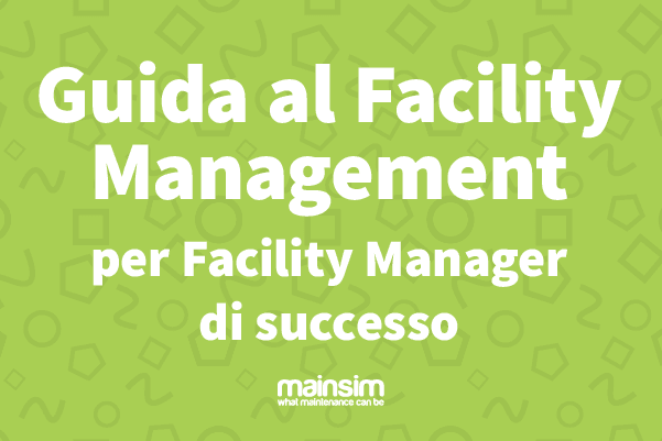 Guida al Facility Management | Mainsim CMMS | Blog