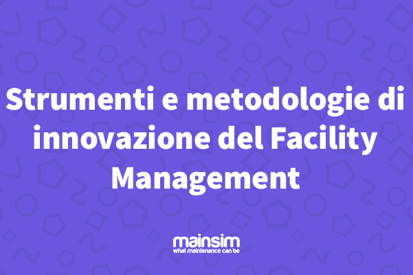 Strumenti e metodologie di innovazione del facility management