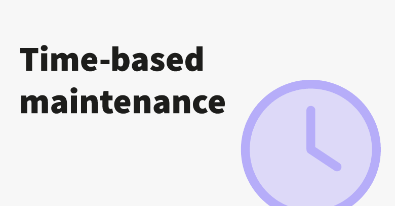 time-based maintenance